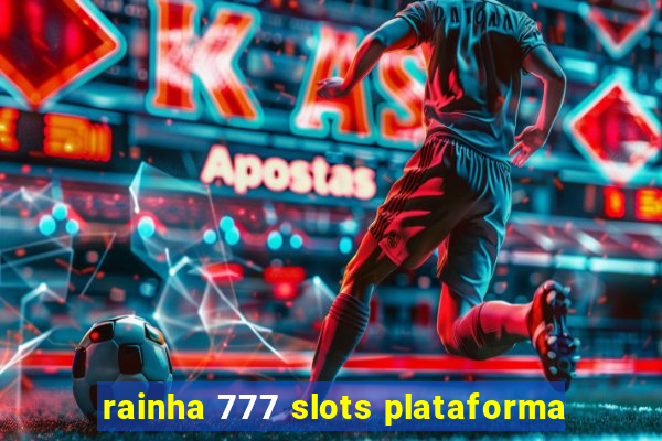 rainha 777 slots plataforma